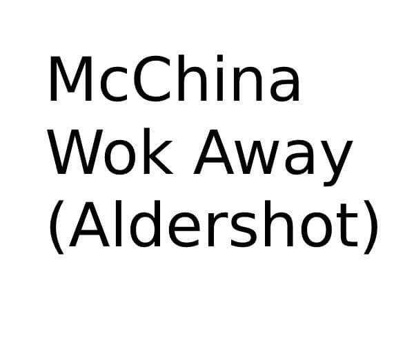 McChina Wok Away (Aldershot) in South East Opening Times