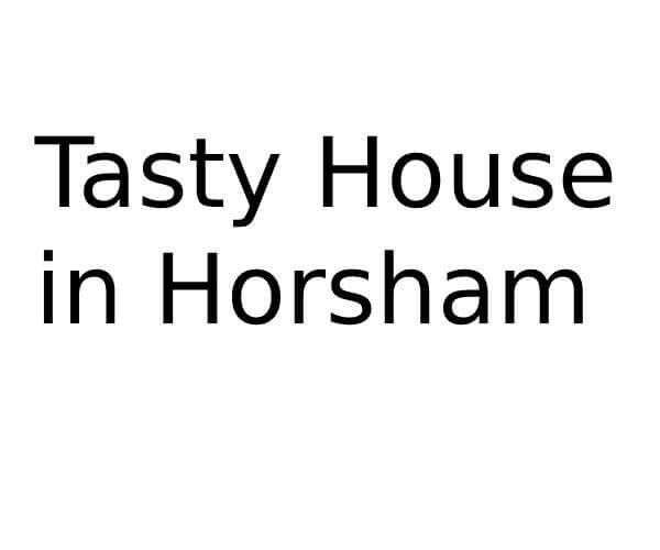 Tasty House in Horsham in South East Opening Times